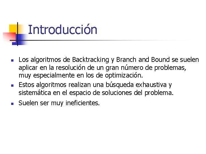 Introducción n Los algoritmos de Backtracking y Branch and Bound se suelen aplicar en