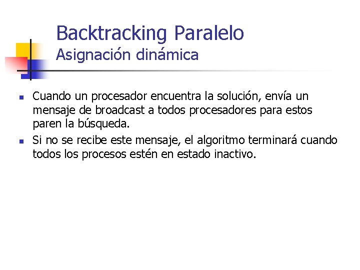 Backtracking Paralelo Asignación dinámica n n Cuando un procesador encuentra la solución, envía un