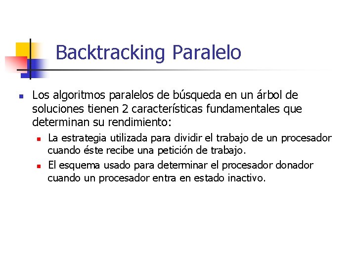 Backtracking Paralelo n Los algoritmos paralelos de búsqueda en un árbol de soluciones tienen