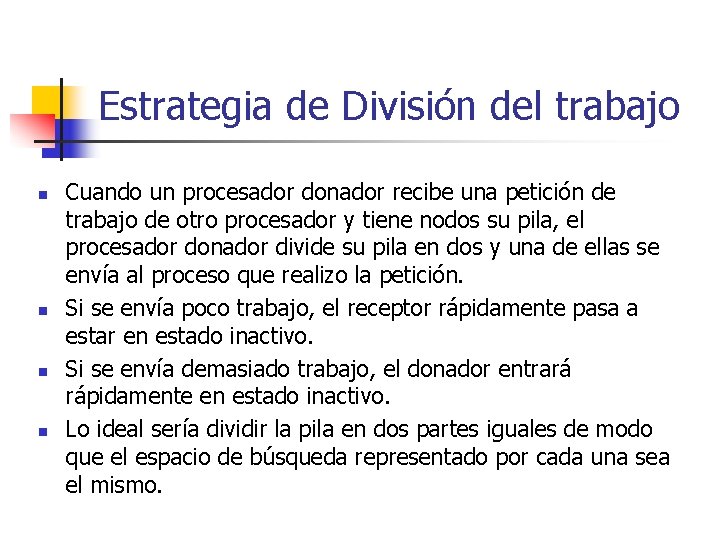 Estrategia de División del trabajo n n Cuando un procesador donador recibe una petición