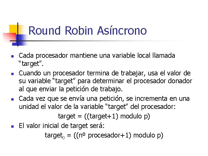 Round Robin Asíncrono n n Cada procesador mantiene una variable local llamada “target”. Cuando