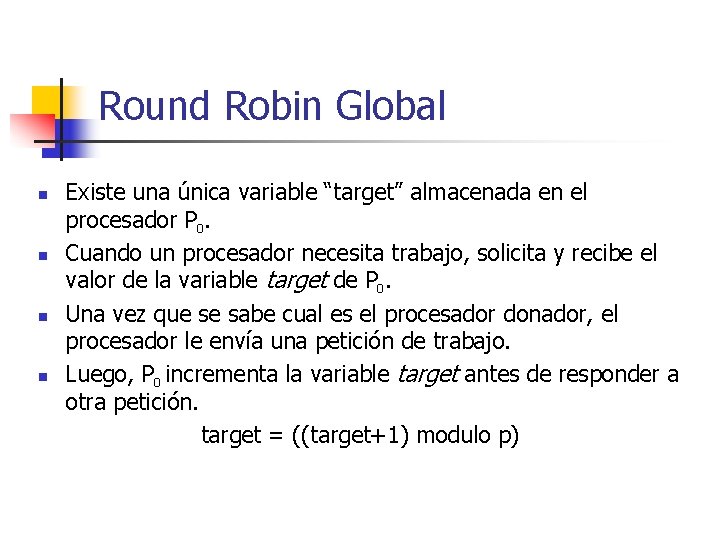 Round Robin Global n n Existe una única variable “target” almacenada en el procesador
