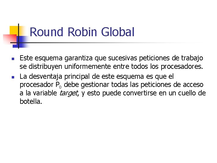 Round Robin Global n n Este esquema garantiza que sucesivas peticiones de trabajo se