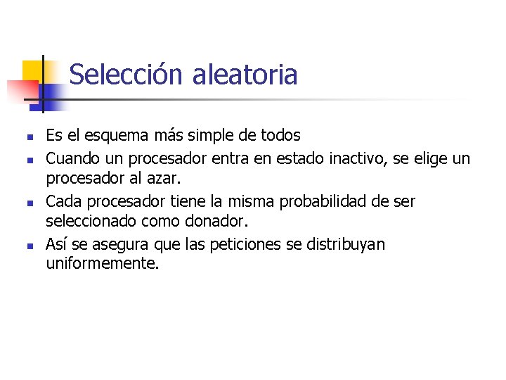 Selección aleatoria n n Es el esquema más simple de todos Cuando un procesador