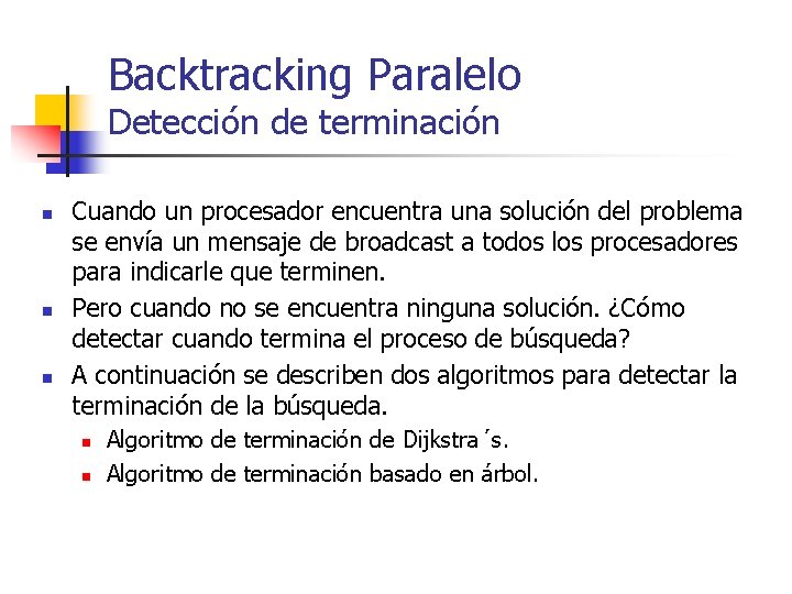 Backtracking Paralelo Detección de terminación n Cuando un procesador encuentra una solución del problema