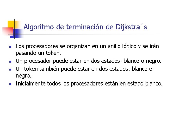 Algoritmo de terminación de Dijkstra´s n n Los procesadores se organizan en un anillo