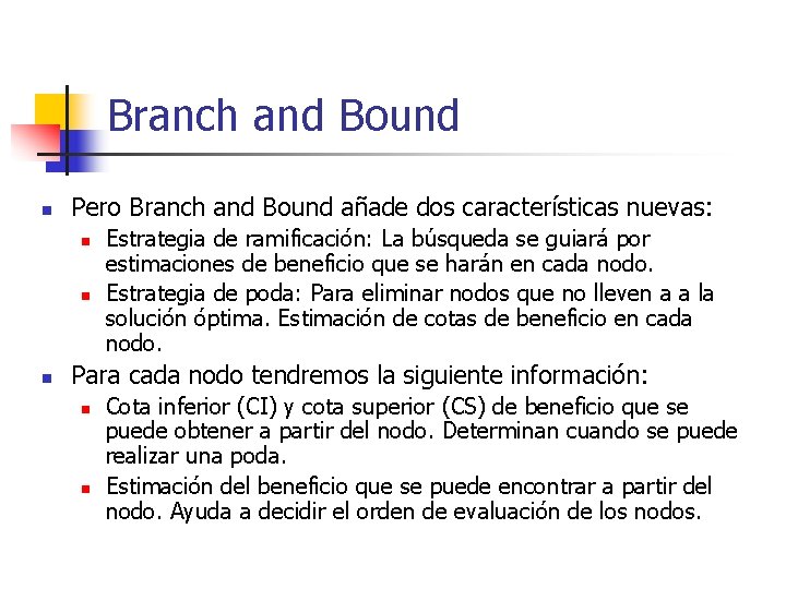 Branch and Bound n Pero Branch and Bound añade dos características nuevas: n n