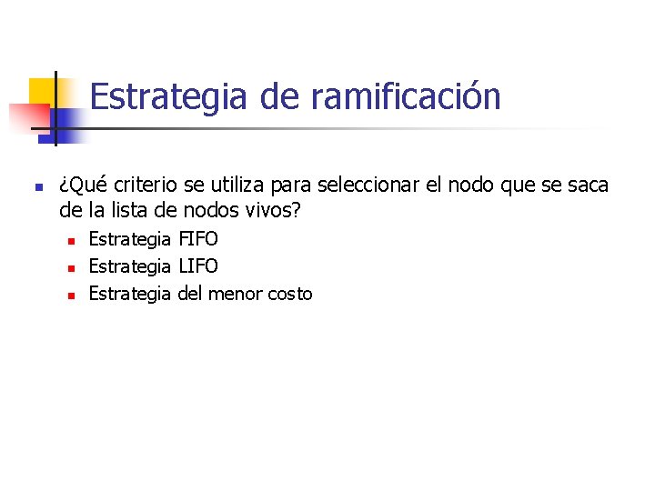 Estrategia de ramificación n ¿Qué criterio se utiliza para seleccionar el nodo que se