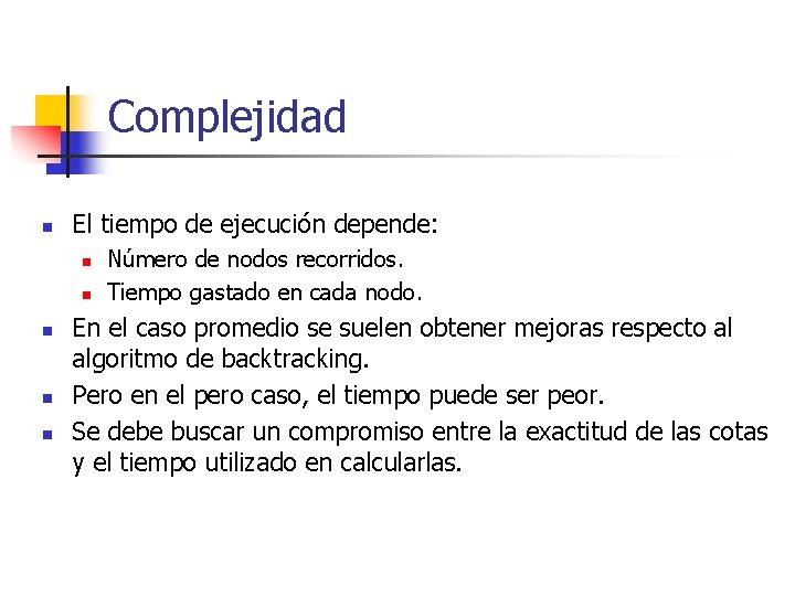 Complejidad n El tiempo de ejecución depende: n n n Número de nodos recorridos.