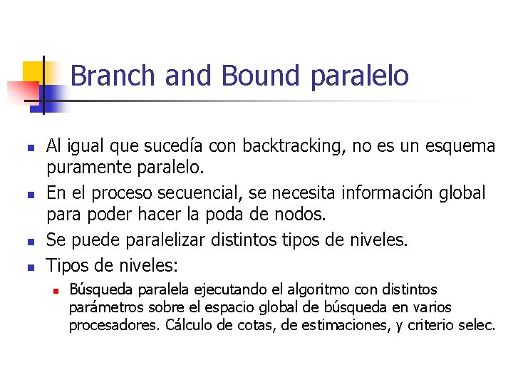 Branch and Bound paralelo n n Al igual que sucedía con backtracking, no es