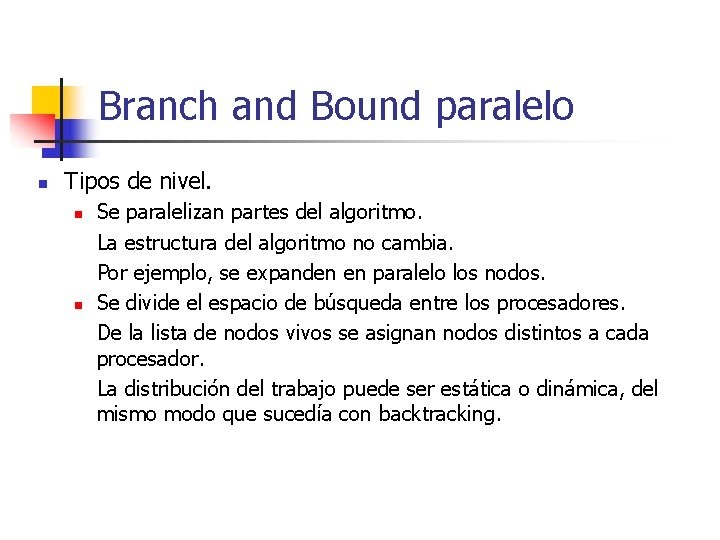 Branch and Bound paralelo n Tipos de nivel. n n Se paralelizan partes del