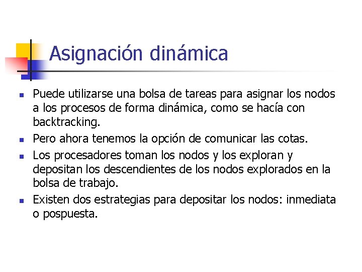 Asignación dinámica n n Puede utilizarse una bolsa de tareas para asignar los nodos