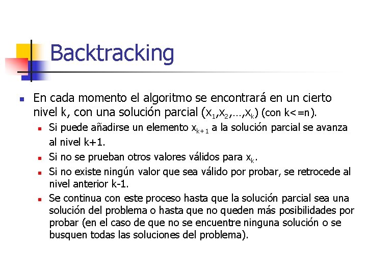 Backtracking n En cada momento el algoritmo se encontrará en un cierto nivel k,