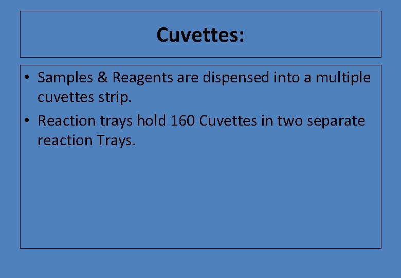 Cuvettes: • Samples & Reagents are dispensed into a multiple cuvettes strip. • Reaction