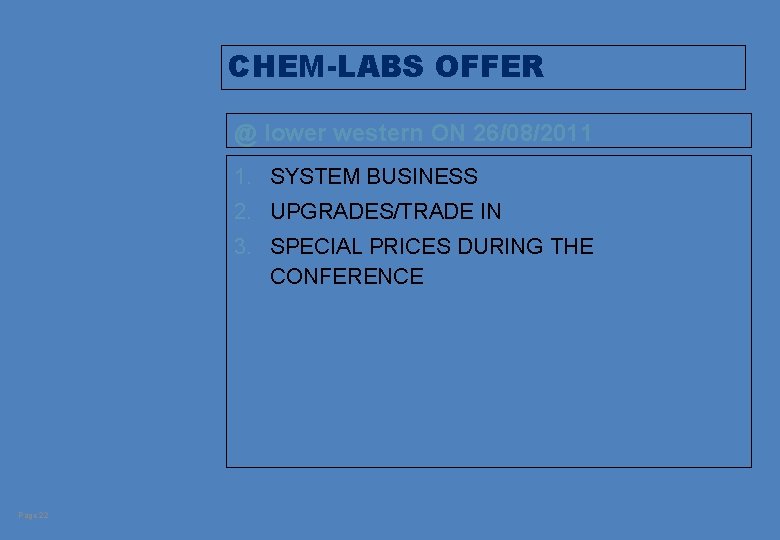 CHEM-LABS OFFER @ lower western ON 26/08/2011 1. SYSTEM BUSINESS 2. UPGRADES/TRADE IN 3.