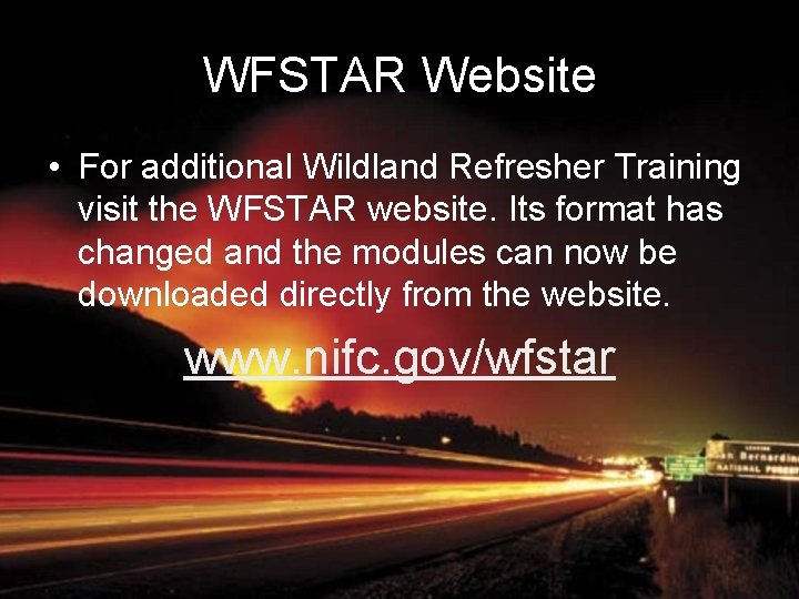 WFSTAR Website • For additional Wildland Refresher Training visit the WFSTAR website. Its format