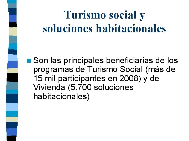 Turismo social y soluciones habitacionales n Son las principales beneficiarias de los programas de