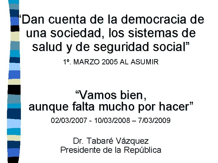 “Dan cuenta de la democracia de una sociedad, los sistemas de salud y de