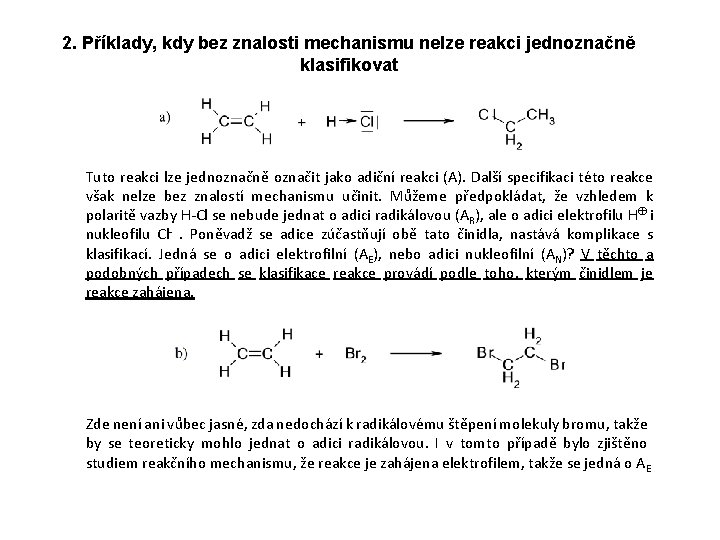 2. Příklady, kdy bez znalosti mechanismu nelze reakci jednoznačně klasifikovat Tuto reakci lze jednoznačně