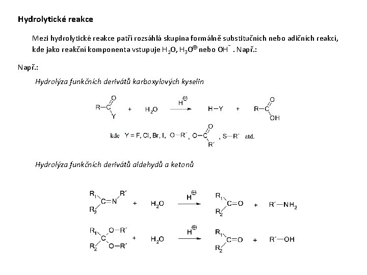 Hydrolytické reakce Mezi hydrolytické reakce patří rozsáhlá skupina formálně substitučních nebo adičních reakcí, kde