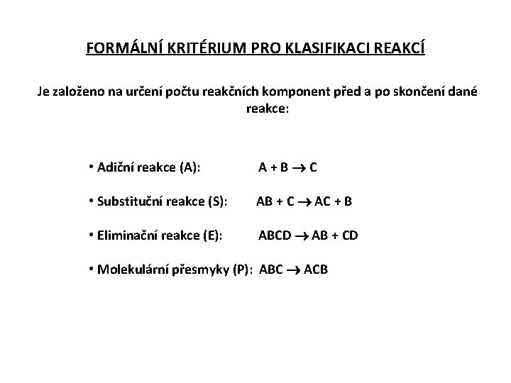 FORMÁLNÍ KRITÉRIUM PRO KLASIFIKACI REAKCÍ Je založeno na určení počtu reakčních komponent před a