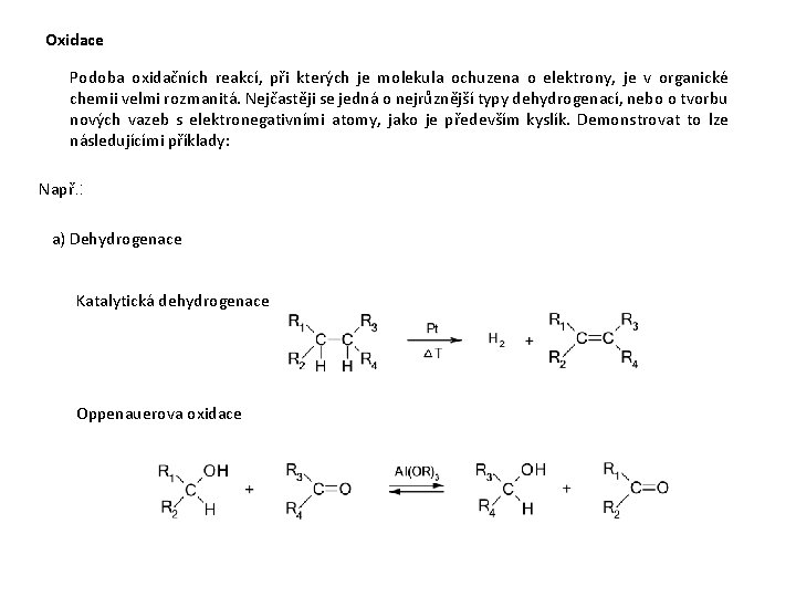 Oxidace Podoba oxidačních reakcí, při kterých je molekula ochuzena o elektrony, je v organické