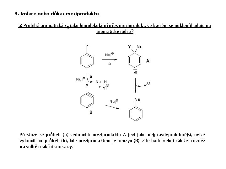 3. Izolace nebo důkaz meziproduktu a) Probíhá aromatická SN jako bimolekulární přes meziprodukt, ve