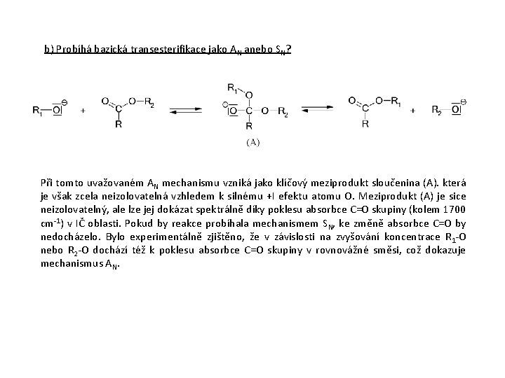 b) Probíhá bazická transesterifikace jako AN anebo SN? Při tomto uvažovaném AN mechanismu vzniká