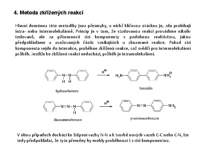 4. Metoda zkřížených reakcí Hlavní doménou této metodiky jsou přesmyky, u nichž klíčovou otázkou