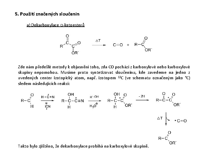 5. Použití značených sloučenin a) Dekarbonylace a-ketoesterů Zde nám předešlé metody k objasnění toho,