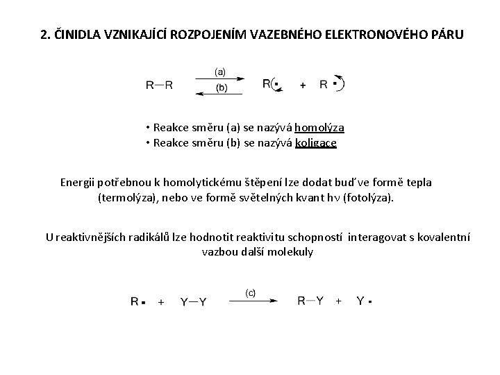 2. ČINIDLA VZNIKAJÍCÍ ROZPOJENÍM VAZEBNÉHO ELEKTRONOVÉHO PÁRU • Reakce směru (a) se nazývá homolýza