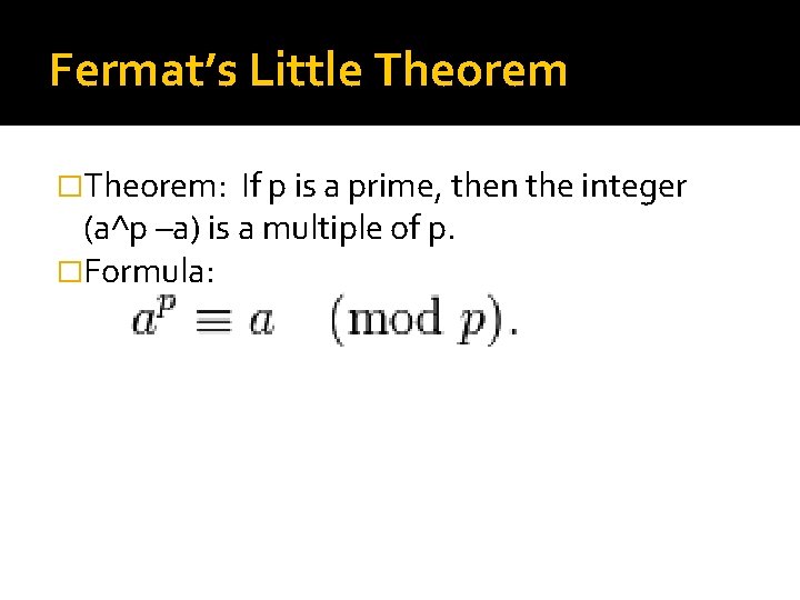 Fermat’s Little Theorem �Theorem: If p is a prime, then the integer (a^p –a)
