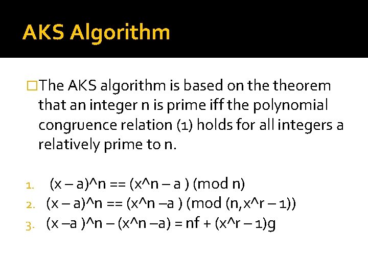 AKS Algorithm �The AKS algorithm is based on theorem that an integer n is