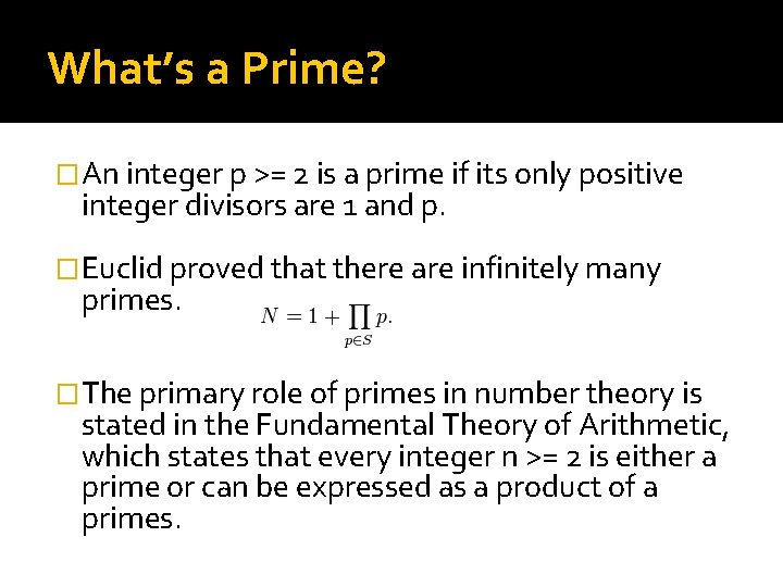 What’s a Prime? �An integer p >= 2 is a prime if its only