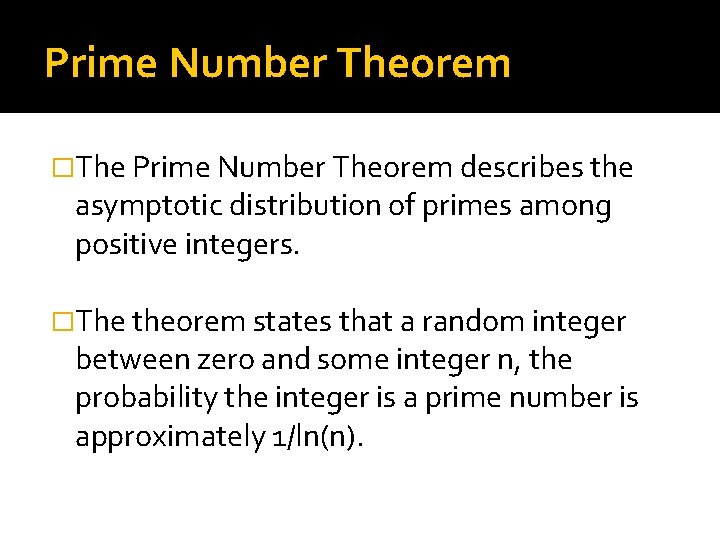 Prime Number Theorem �The Prime Number Theorem describes the asymptotic distribution of primes among