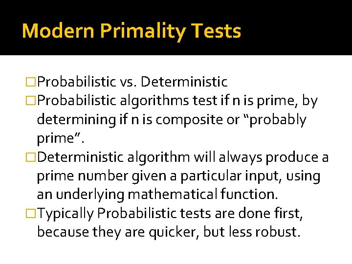 Modern Primality Tests �Probabilistic vs. Deterministic �Probabilistic algorithms test if n is prime, by