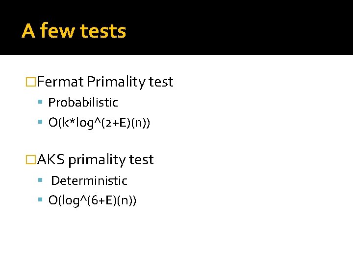 A few tests �Fermat Primality test Probabilistic O(k*log^(2+E)(n)) �AKS primality test Deterministic O(log^(6+E)(n)) 