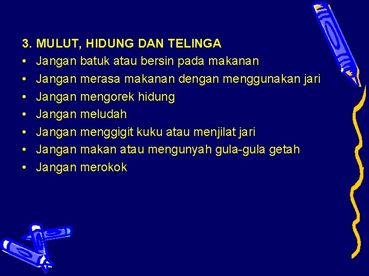 3. MULUT, HIDUNG DAN TELINGA • Jangan batuk atau bersin pada makanan • Jangan