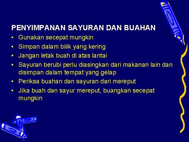 PENYIMPANAN SAYURAN DAN BUAHAN • • Gunakan secepat mungkin Simpan dalam bilik yang kering