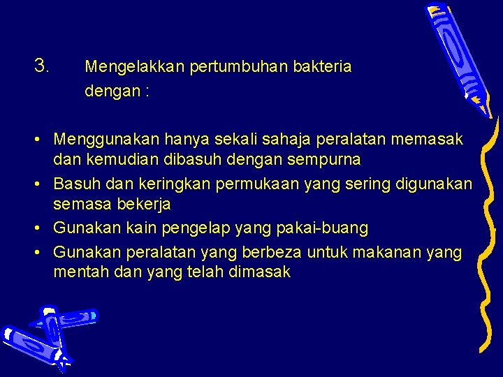 3. Mengelakkan pertumbuhan bakteria dengan : • Menggunakan hanya sekali sahaja peralatan memasak dan