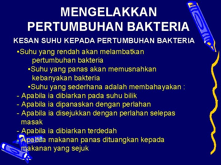 MENGELAKKAN PERTUMBUHAN BAKTERIA KESAN SUHU KEPADA PERTUMBUHAN BAKTERIA • Suhu yang rendah akan melambatkan