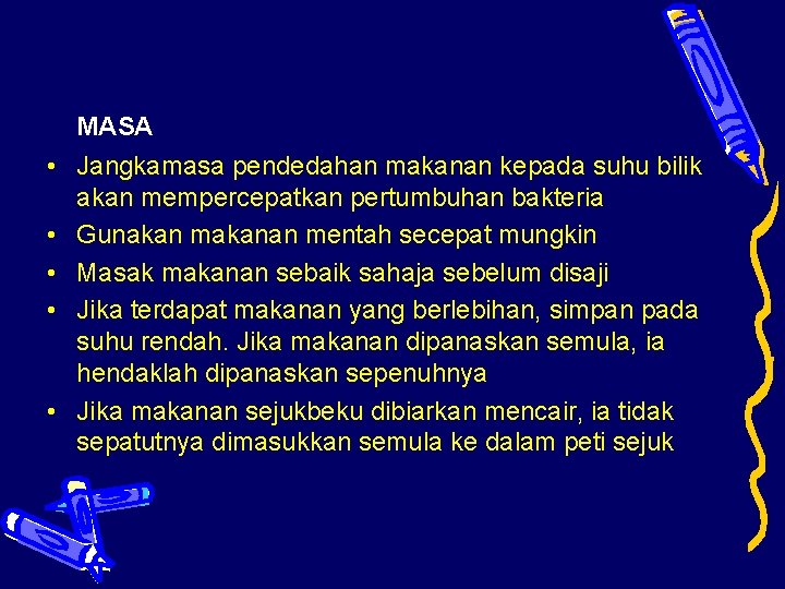 MASA • Jangkamasa pendedahan makanan kepada suhu bilik akan mempercepatkan pertumbuhan bakteria • Gunakan