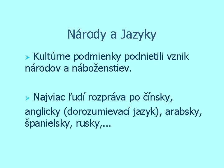 Národy a Jazyky Kultúrne podmienky podnietili vznik národov a náboženstiev. Ø Najviac ľudí rozpráva