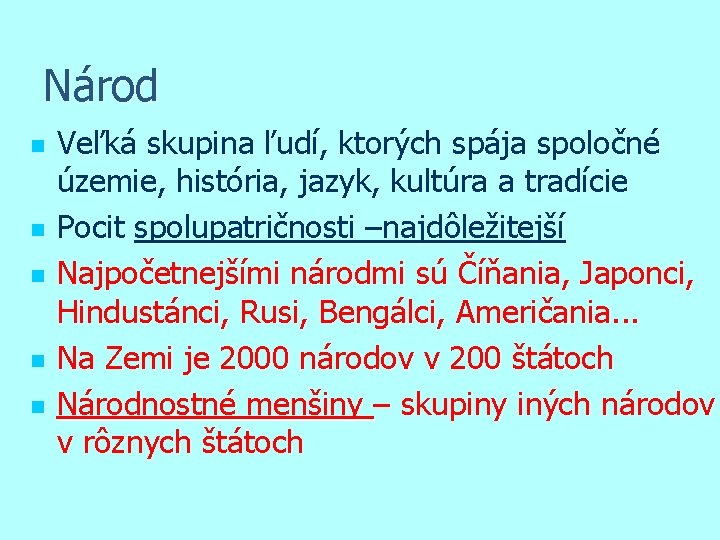 Národ n n n Veľká skupina ľudí, ktorých spája spoločné územie, história, jazyk, kultúra