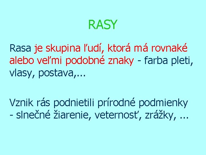 RASY Rasa je skupina ľudí, ktorá má rovnaké alebo veľmi podobné znaky - farba
