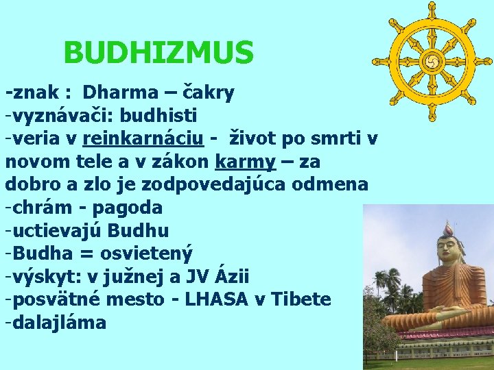 BUDHIZMUS -znak : Dharma – čakry -vyznávači: budhisti -veria v reinkarnáciu - život po