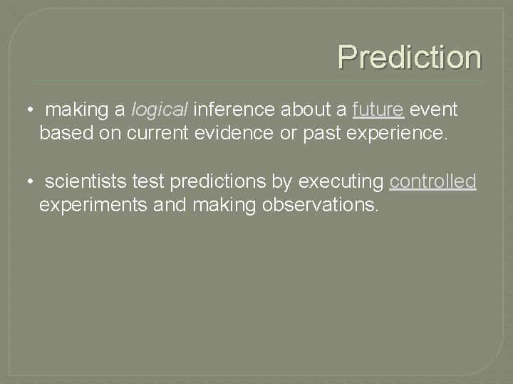 Prediction • making a logical inference about a future event based on current evidence