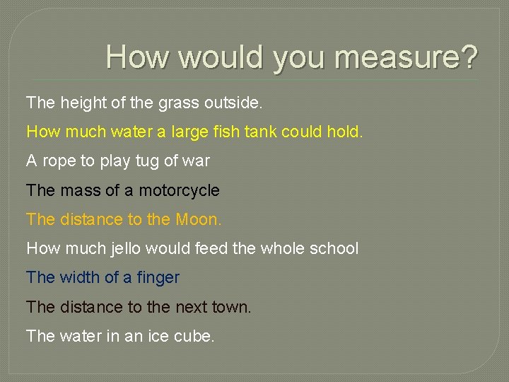 How would you measure? The height of the grass outside. How much water a