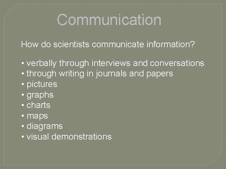 Communication How do scientists communicate information? • verbally through interviews and conversations • through