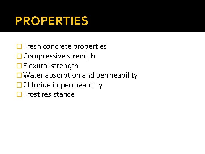 PROPERTIES � Fresh concrete properties � Compressive strength � Flexural strength � Water absorption